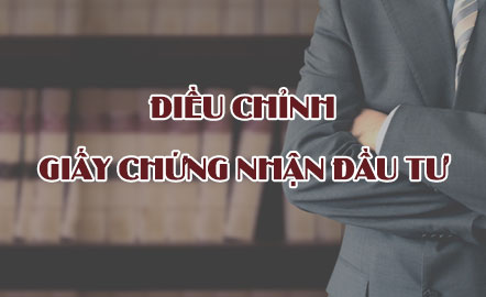 Điều Chỉnh Giấy Chứng Nhận đầu Tư