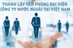 Thành Lập Văn Phòng đại Diện Công Ty Nước Ngoài Tại Việt Nam