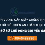 Chứng nhận an toàn thực phẩm cho cơ sở sơ chế đóng gói yến sào