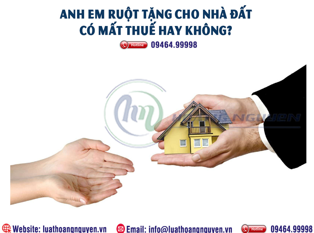 Anh em ruột cho tặng nhà đất có mất thuế hay không