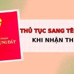 Thủ Tục Sang Tên Sổ đỏ Khi Nhận Thừa Kế Người Dân Cần Biết